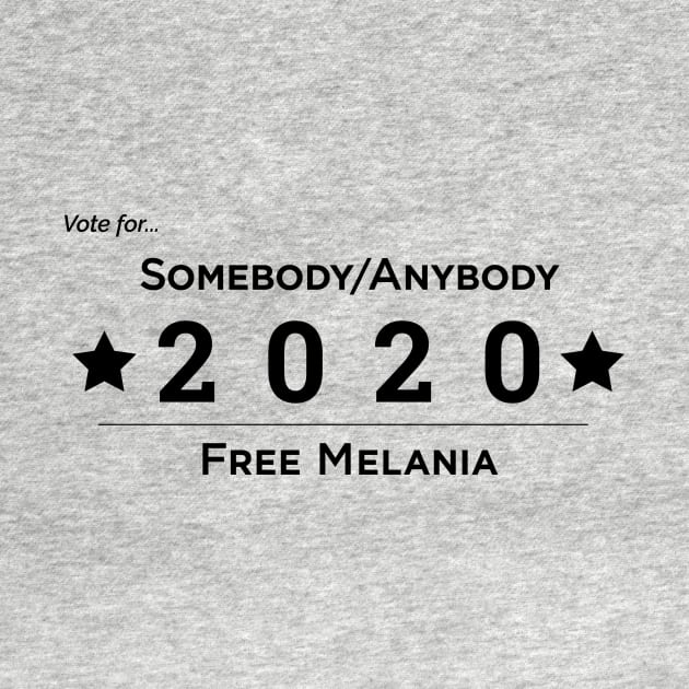 Somebody Anybody 2020 Free Melania by somebodyanybody2020